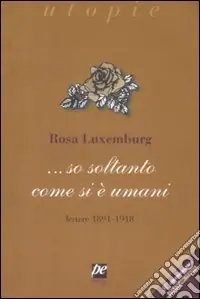 ... So soltanto come si è umani. Lettere 1891-1918 Miglior Prezzo