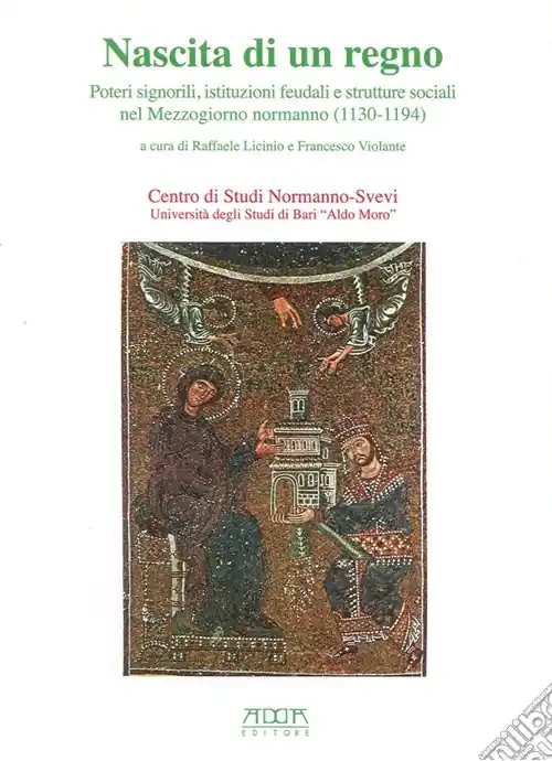 Occasione Nascita di un regno. Poteri signorili, istituzioni feudali e strutture sociali nel Mmezzogiorno normanno (1130-1194)
