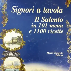 Scelto Dai Clienti Signori a tavola. Il Salento in 101 menu e 1100 ricette