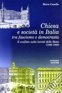 Compra Online Chiesa e società in Italia tra fascismo e democrazia. Il conflitto sulla laicità della Stato (1943-1948)