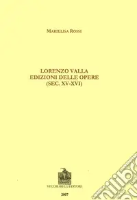 Quantità Limitata Lorenzo Valla. Edizioni delle opere (sec. XV-XVI)