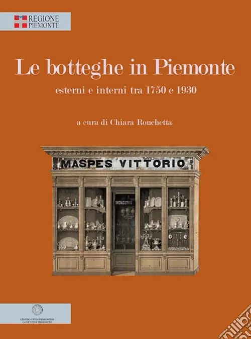 Economico Le botteghe in Piemonte. Esterni e interni tra 1750 e 1930. Ediz. illustrata