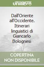 Occasione Dall‘Oriente all‘Occidente. Itinerari linguistici di Giancarlo Bolognesi