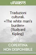 Promozione Traduzioni culturali. «The white man‘s burden» (Rudyard Kipling)