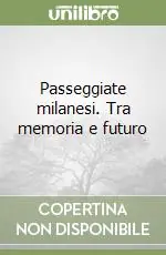 Passeggiate milanesi. Tra memoria e futuro Offerta Lampo