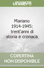 Mariano 1914-1945 trent‘anni di storia e cronaca Reso Gratuito