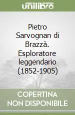 Pietro Sarvognan di Brazzà. Esploratore leggendario (1852-1905) Prezzo Ridotto