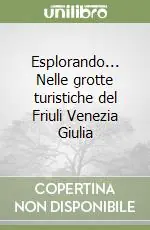 Promo Stagionale Esplorando... Nelle grotte turistiche del Friuli Venezia Giulia