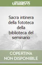 Reso Gratuito Sacra intinera della fototeca della biblioteca del seminario