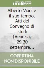 Alberto Viani e il suo tempo. Atti del Convegno di studi (Venezia, 29-30 settembre 2006) Offerta Lampo