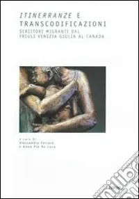Must-Have Itinerranze e transcodificazioni. Scrittori migranti dal Friuli Venezia Giulia al Canada