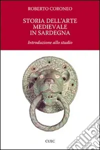 Soddisfatti O Rimborsati Storia dell‘arte medievale in Sardegna. Introduzione allo studio. Ediz. illustrata