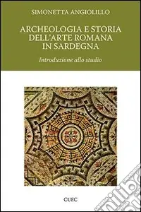 Prezzo Ridotto Archeologia e storia dell‘arte romana in Sardegna. Introduzione allo studio