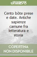 Cento bòte prese e date. Antiche sapienze camune fra letteratura e storia Nuova Collezione