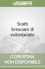 Sconto Scatti bresciani di volontariato