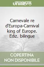 Carnevale re d‘Europa-Carnival king of Europe. Ediz. bilingue Spedito Oggi