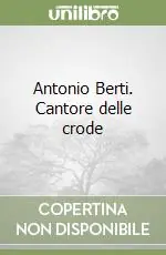 Antonio Berti. Cantore delle crode Occasione
