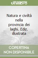 Occasione Natura e civiltà nella provincia dei laghi. Ediz. illustrata