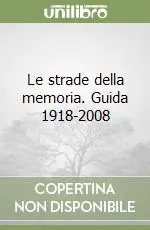 Le strade della memoria. Guida 1918-2008 Ultima Occasione