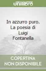 Nuova Collezione In azzurro puro. La poesia di Luigi Fontanella