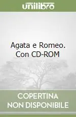 Agata e Romeo. Con CD-ROM Popolare