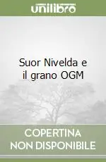 Suor Nivelda e il grano OGM Acquista Ora
