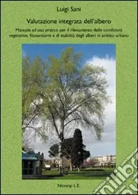 Offerta Lampo Valutazione integrata dell‘albero. Manuale ad uso pratico per il rilevamento delle condizioni vegetative, fitosanitarie e di stabilità degli alberi in ambito urbano
