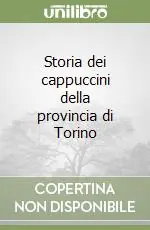 Ultimissimo Modello Storia dei cappuccini della provincia di Torino