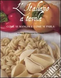L‘italiano a tavola. Come si mangia e come si parla Non Perdere