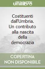 Costituenti dall‘Umbria. Un contributo alla nascita della democrazia Saldi