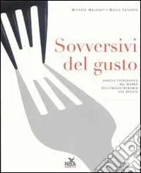Offerta Sovversivi del gusto. Viaggio fotografico nel mondo dell‘enogastronomia che resiste. Ediz. illustrata