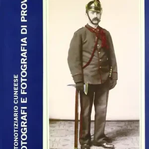 Fotografi e fotografia di provincia. Studi e ricerche sulla fotografia nel cuneese. Ediz. illustrata Di Tendenza