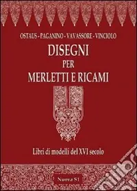 Soddisfatti O Rimborsati Disegni per merletti e ricami. Libri di modelli del XVI secolo. Ediz. illustrata
