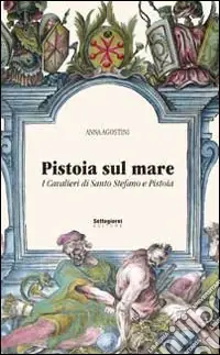 Pistoia sul mare. I cavalieri di Santo Stefano e Pistoia Nuovo Arrivo