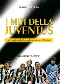 I miti della Juve. 60 campioni che hanno fatto grande la Signora Compra Online
