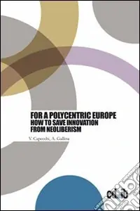For a polycentric Europe. How to save innovation from neoliberism Offerta Limitata