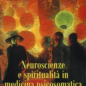 Neuroscienze e spiritualità in medicina psicosomatica. Atti del convegno (Verona, 28 novembre 2008) Promozione Esclusiva