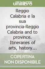 Quantità Limitata Reggio Calabria e la sua provincia-Reggio Calabria and to province. Itineraries of arts, history and nature
