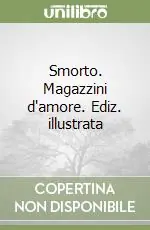 Quantità Limitata Smorto. Magazzini d‘amore. Ediz. illustrata