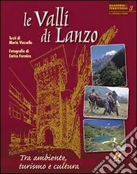 Le valli di Lanzo. Tra ambiente, turismo e cultura. Ediz. illustrata Ultima Occasione