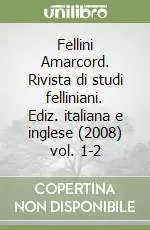 Ultime Pezzi Fellini Amarcord. Rivista di studi felliniani. Ediz. italiana e inglese (2008) vol. 1-2