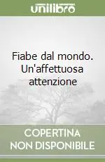 Vendita Finale Fiabe dal mondo. Un‘affettuosa attenzione