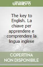 The key to English. La chiave per apprendere e comprendere la lingua inglese Vendita Finale