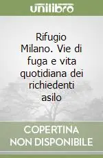 Rifugio Milano. Vie di fuga e vita quotidiana dei richiedenti asilo Miglior Prezzo