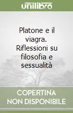 Novità Platone e il viagra. Riflessioni su filosofia e sessualità