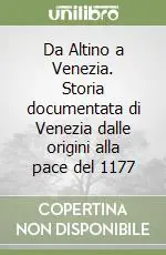 Da Altino a Venezia. Storia documentata di Venezia dalle origini alla pace del 1177 Prezzo Basso