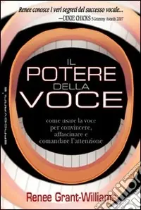 Il potere della voce. Come usare la voce per convincere, affascinare e comandare l‘attenzione Scelto Dai Clienti