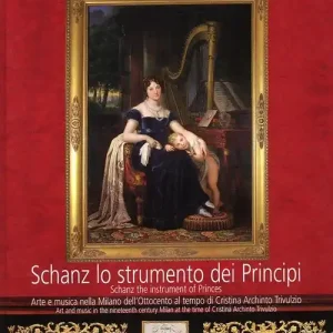 Nuovo Arrivo Schanz lo strumento dei principi. Arte e musica nella Milano dell‘Ottocento al tempo di Cristina Archinto Trivulzio. Testo inglese a fronte. Con DVD