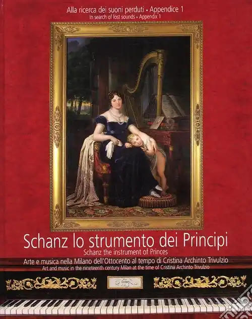 Nuovo Arrivo Schanz lo strumento dei principi. Arte e musica nella Milano dell‘Ottocento al tempo di Cristina Archinto Trivulzio. Testo inglese a fronte. Con DVD