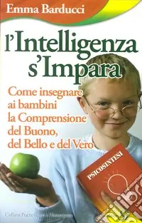 Pagamento Sicuro L‘intelligenza s‘impara. Come insegnare ai bambini la comprensione del buono, del bello e del vero